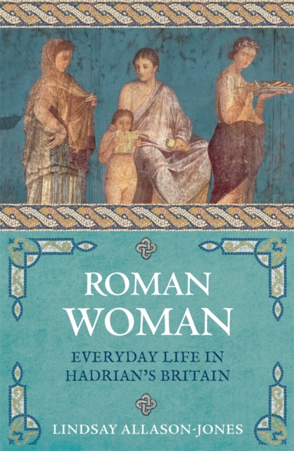 Image for Roman Woman : Everyday Life in Hadrian's Britain