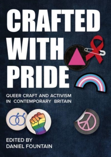 Cover for: Crafted With Pride : Queer Craft and Activism in Contemporary Britain