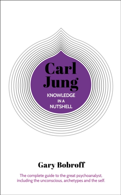 Image for Knowledge in a Nutshell: Carl Jung : The complete guide to the great psychoanalyst, including the unconscious, archetypes and the self