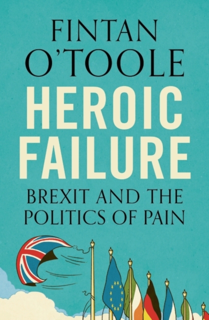 Image for Heroic Failure : Brexit and the Politics of Pain