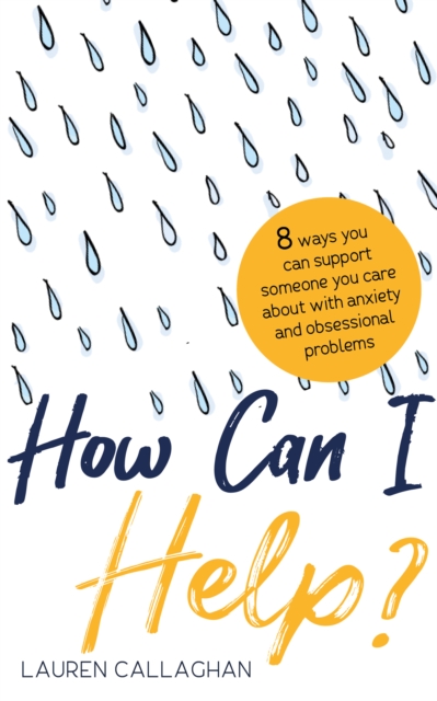 Image for How Can I Help? : 8 Ways You Can Support Someone You Care About with Anxiety or Obsessional Problems