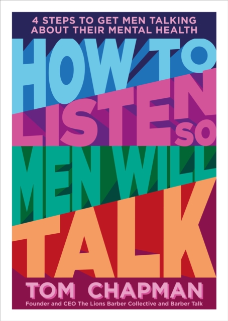 Image for How to Listen So Men will Talk : 4 Steps to Get Men Talking About Their Mental Health