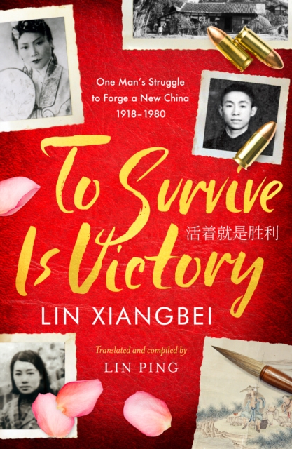 Image for To Survive is Victory : One Man's Struggle to Forge a New China 1918-1980