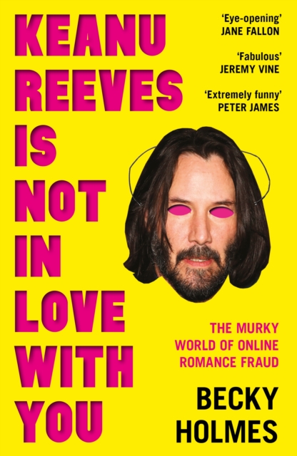 Image for Keanu Reeves Is Not In Love With You : The Murky World of Online Romance Fraud