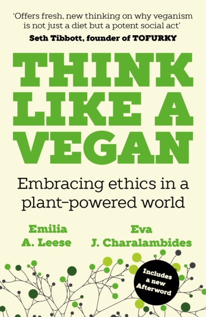 Image for Think Like a Vegan : Embracing ethics in a plant-powered world