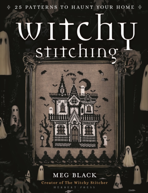 Image for Witchy Stitching : 25 Patterns to Haunt Your Home