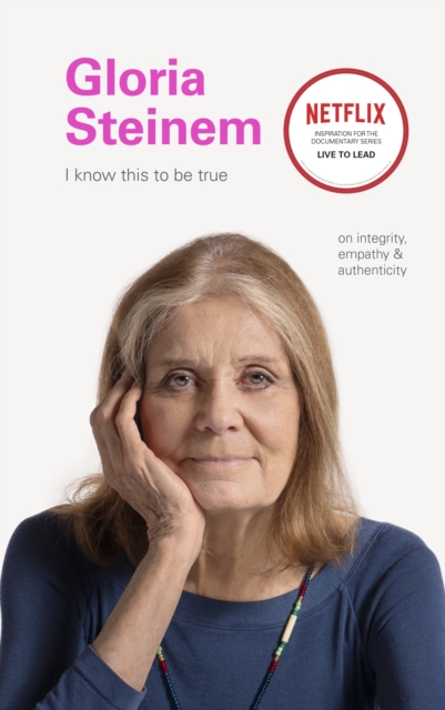 Image for I Know This to Be True: Gloria Steinem