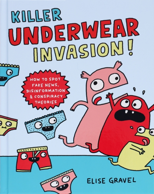 Image for Killer Underwear Invasion! : How to Spot Fake News, Disinformation & Conspiracy Theories
