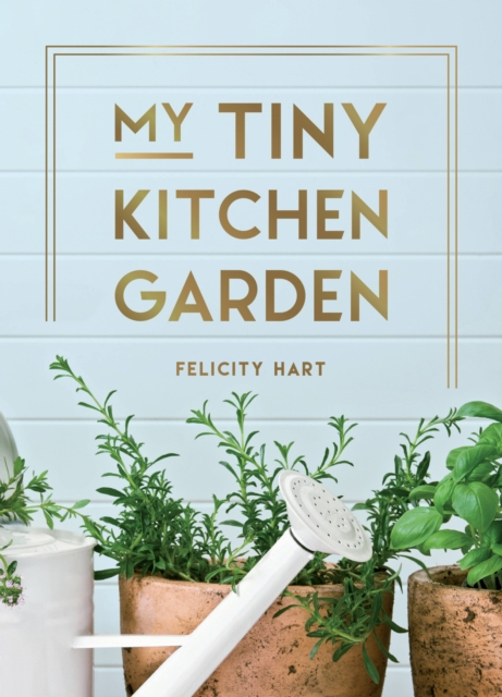 Image for My Tiny Window Garden : Simple Tips to Help You Grow Your Own Indoor or Outdoor Micro-Garden