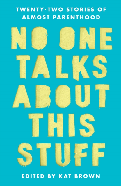 Cover for: No One Talks About This Stuff : Twenty-Two Stories of Almost Parenthood