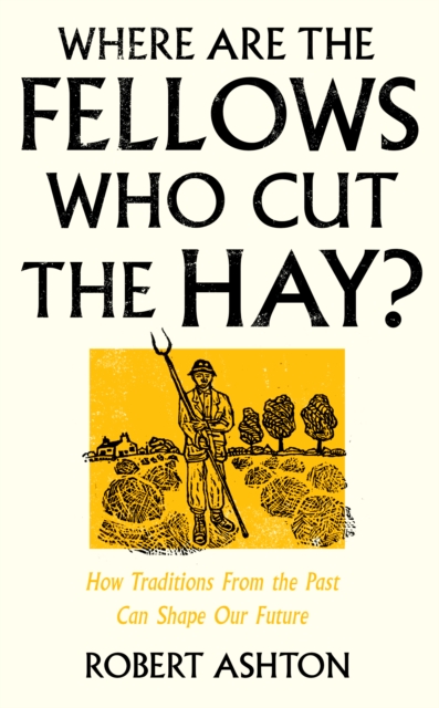 Image for Where Are the Fellows Who Cut the Hay? : How Traditions From the Past Can Shape Our Future