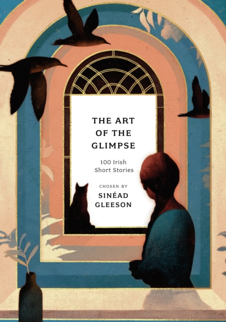 Cover for: The Art of the Glimpse : 100 Irish short stories