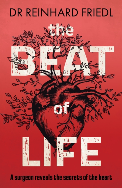 Image for The Beat of Life : A surgeon reveals the secrets of the heart