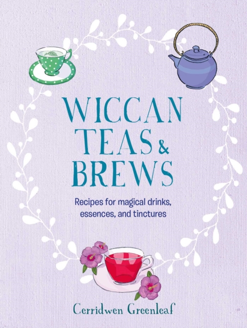 Image for Wiccan Teas & Brews : Recipes for Magical Drinks, Essences, and Tinctures