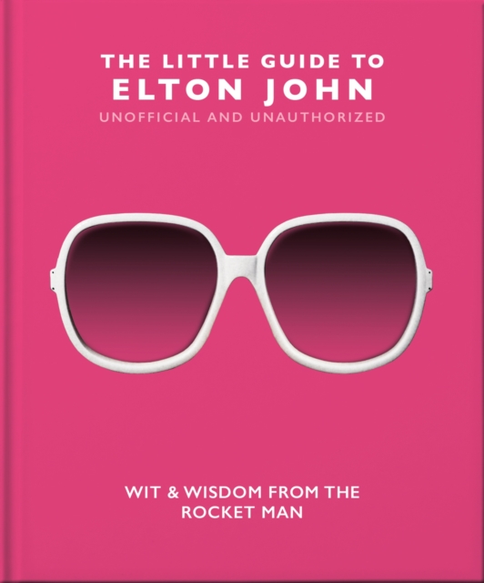 Image for The Little Guide to Elton John : Wit, Wisdom and Wise Words from the Rocket Man