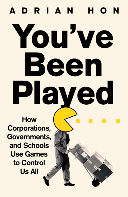 Image for You'Ve Been Played : How Corporations, Governments and Schools Use Games to Control Us All