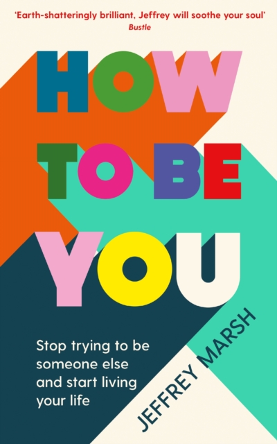 Image for How to Be You : Stop trying to be someone else and start living your life