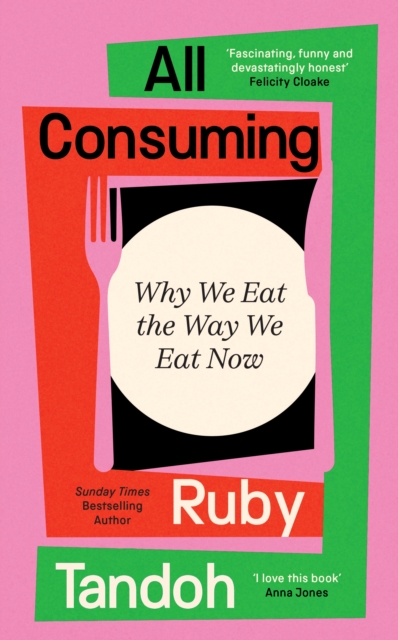 Image for All Consuming : Why We Eat The Way We Eat Now