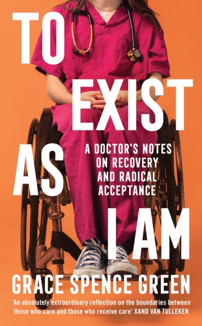 Image for To Exist As I Am : A Doctor's Notes on Recovery and Radical Acceptance