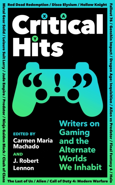 Image for Critical Hits : Writers on Gaming and the Alternate Worlds We Inhabit