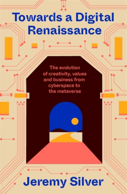Image for Towards a Digital Renaissance : The evolution of creativity, values and business from cyberspace to the metaverse