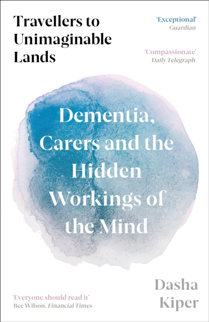 Image for Travellers to Unimaginable Lands : Dementia, Carers and the Hidden Workings of the Mind