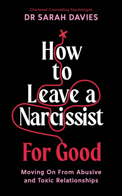Image for How to Leave a Narcissist ... For Good : Moving On From Abusive and Toxic Relationships
