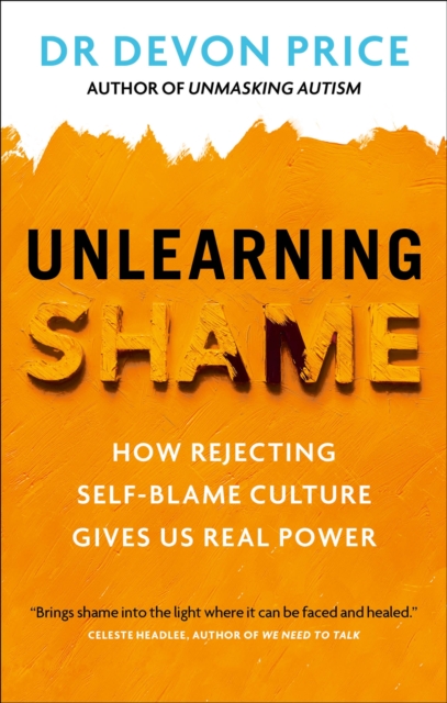 Image for Unlearning Shame : How Rejecting Self-Blame Culture Gives Us Real Power