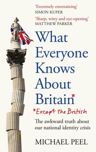 Image for What Everyone Knows About Britain* (*Except The British)