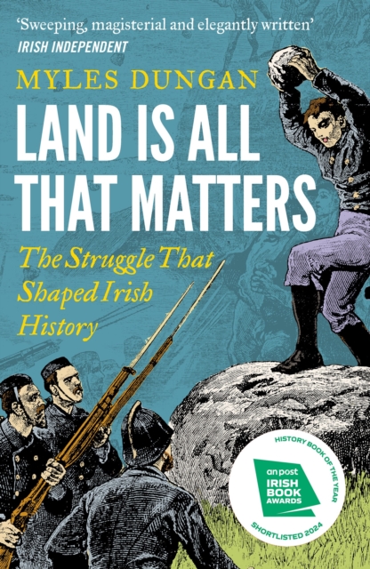 Image for Land Is All That Matters : The Struggle That Shaped Irish History