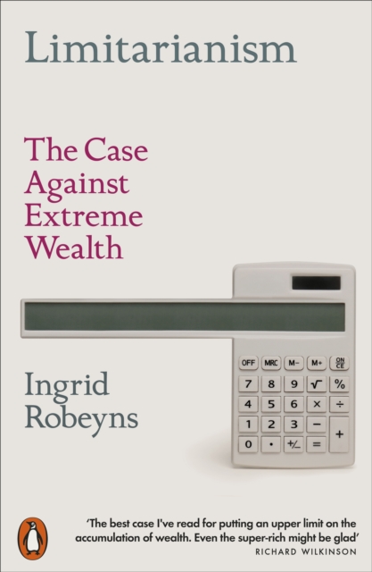 Image for Limitarianism : The Case Against Extreme Wealth