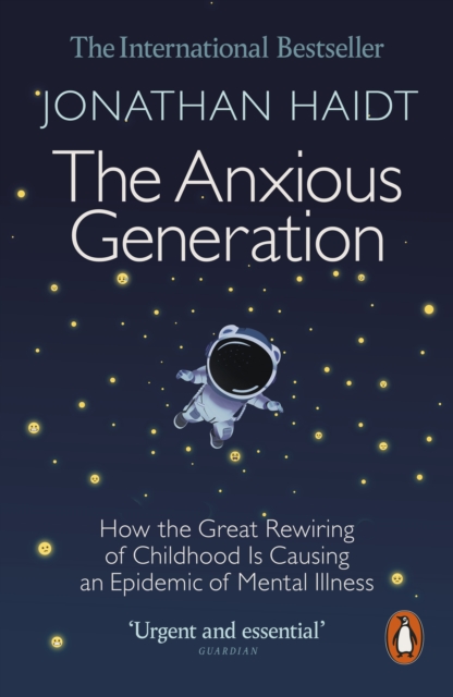 Image for The Anxious Generation : How the Great Rewiring of Childhood Is Causing an Epidemic of Mental Illness