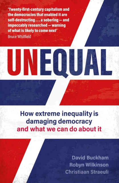 Image for Unequal : How extreme inequality is damaging democracy, and what we can do about it