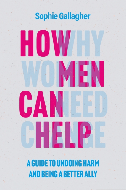 Image for How Men Can Help : A Guide to Undoing Harm and Being a Better Ally