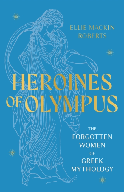 Image for Heroines of Olympus : The Forgotten Women of Greek Mythology