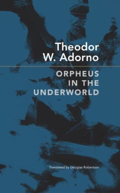 Image for Orpheus in the Underworld : Essays on Music and Its Mediation