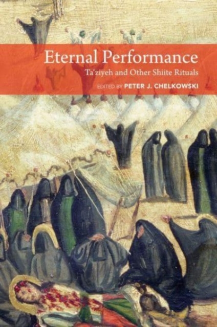 Image for Eternal Performance : Taziyeh and Other Shiite Rituals