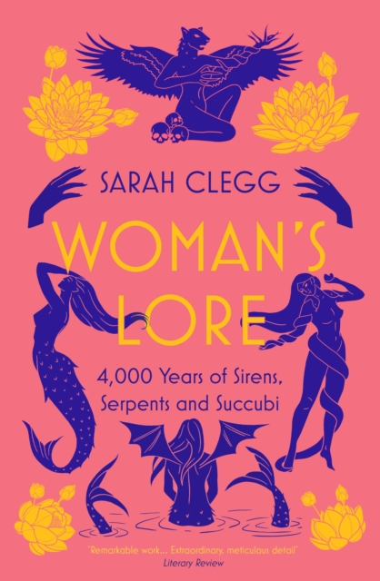 Cover for: Woman's Lore : 4,000 Years of Sirens, Serpents and Succubi
