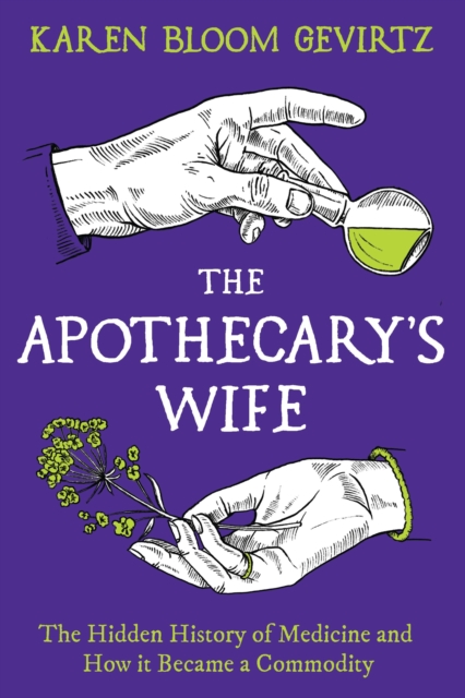 Image for The Apothecary's Wife : The Hidden History of Medicine and How It Became a Commodity