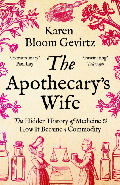 Image for The Apothecary's Wife : The Hidden History of Medicine and How It Became a Commodity