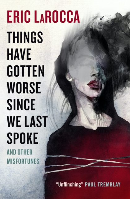 Cover for: Things Have Gotten Worse Since We Last Spoke And Other Misfortunes