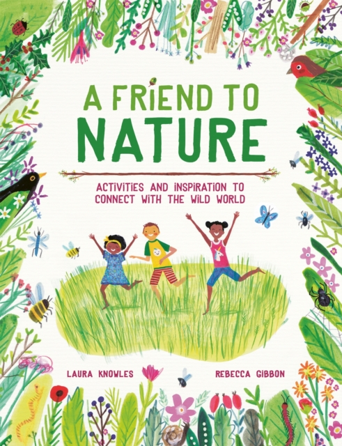 Image for A Friend to Nature : Activities and Inspiration to Connect With the Wild World
