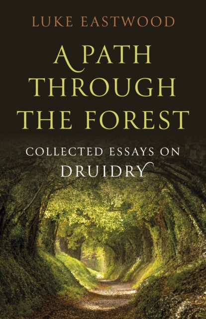 Image for Path through the Forest, A : Collected Essays on Druidry