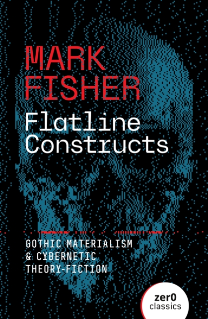 Cover for: Flatline Constructs : Gothic Materialism and Cybernetic Theory-Fiction