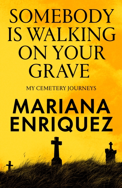 Image for Somebody Is Walking on Your Grave : My Cemetery Journeys