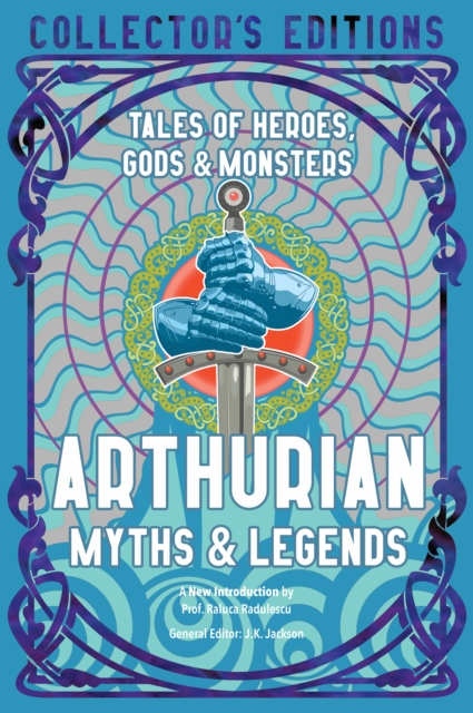 Image for Arthurian Myths & Legends : Tales of Heroes, Gods & Monsters