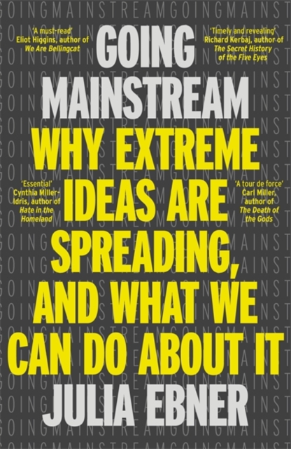 Image for Going Mainstream : Why extreme ideas are spreading, and what we can do about it