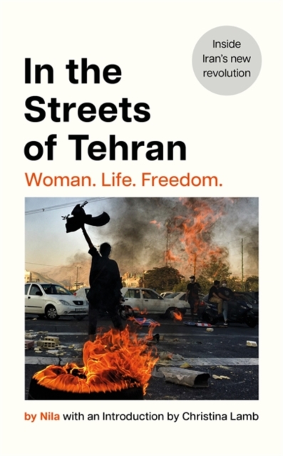 Cover for: In the Streets of Tehran : Woman. Life. Freedom.