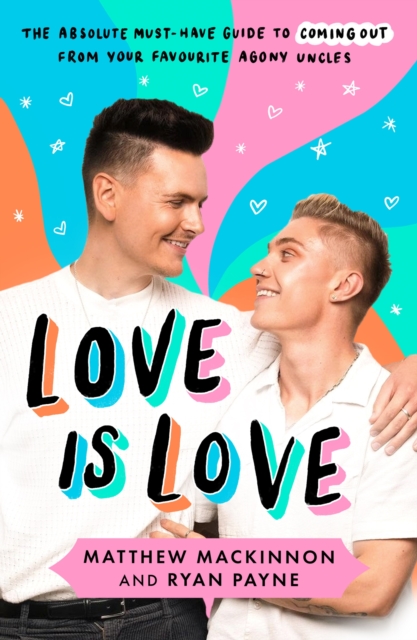Image for Love Is Love : The absolute must-have guide to coming out from your favourite agony uncles