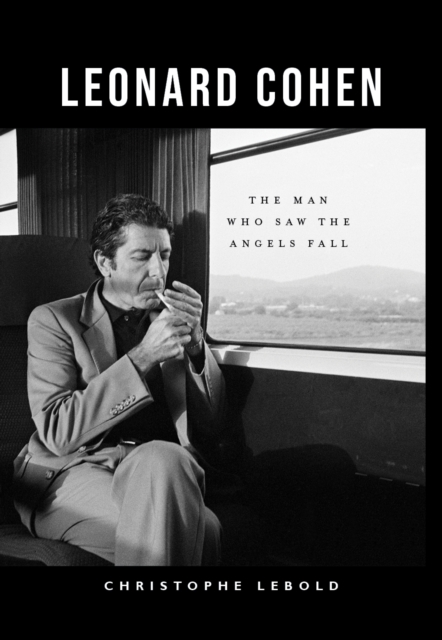 Image for Leonard Cohen : The Man Who Saw the Angels Fall